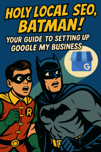 Read more about the article Holy Local SEO, Batman! Your Guide to Setting Up Google My Business