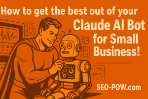 How to get the best out of Claude AI Bot for Small Business SEO-POW.com